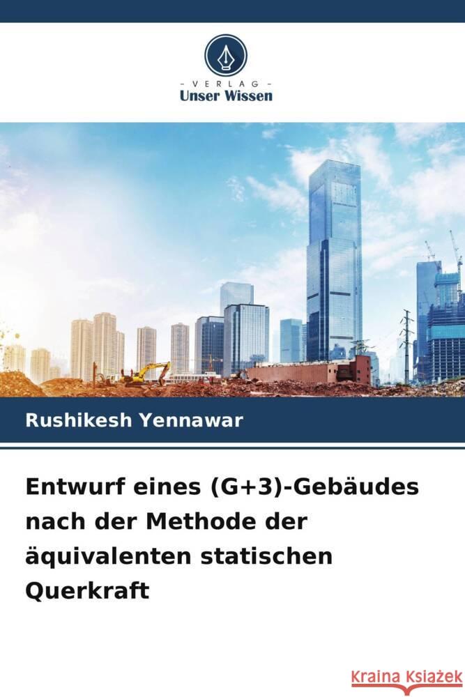 Entwurf eines (G+3)-Geb?udes nach der Methode der ?quivalenten statischen Querkraft Rushikesh Yennawar 9786207053971