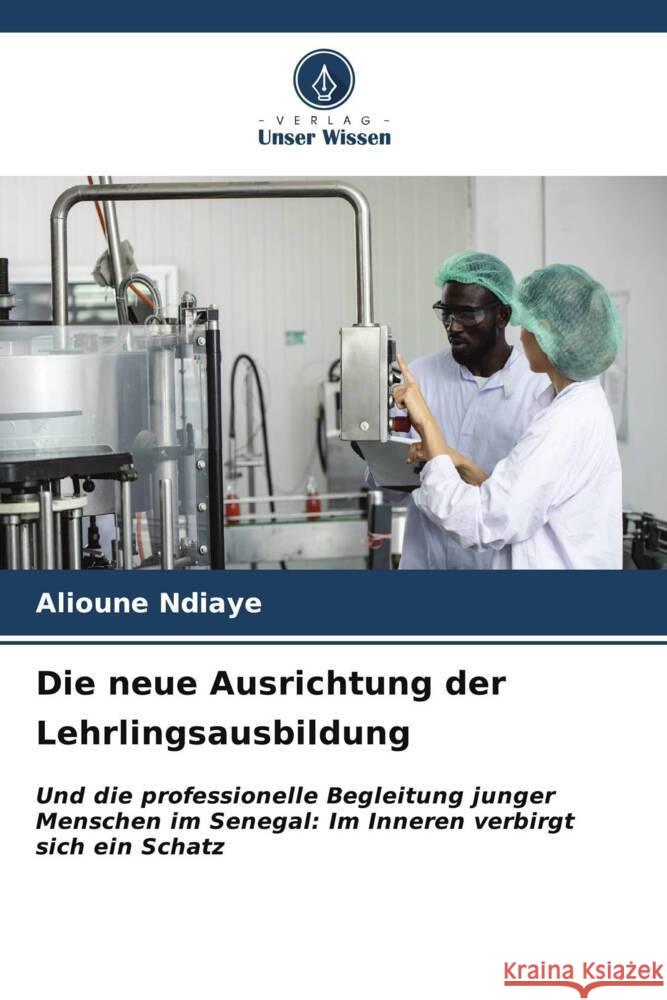 Die neue Ausrichtung der Lehrlingsausbildung Alioune Ndiaye 9786207054008 Verlag Unser Wissen