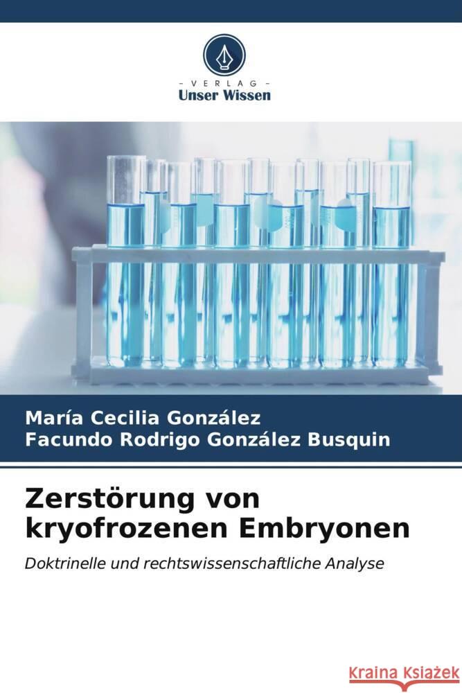 Zerstörung von kryofrozenen Embryonen González, María Cecilia, González Busquin, Facundo Rodrigo 9786207054343