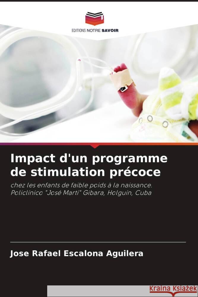 Impact d'un programme de stimulation pr?coce Jose Rafael Escalon 9786207055432 Editions Notre Savoir