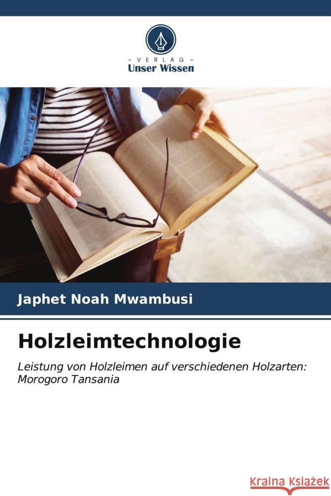Holzleimtechnologie Japhet Noah Mwambusi 9786207056095 Verlag Unser Wissen