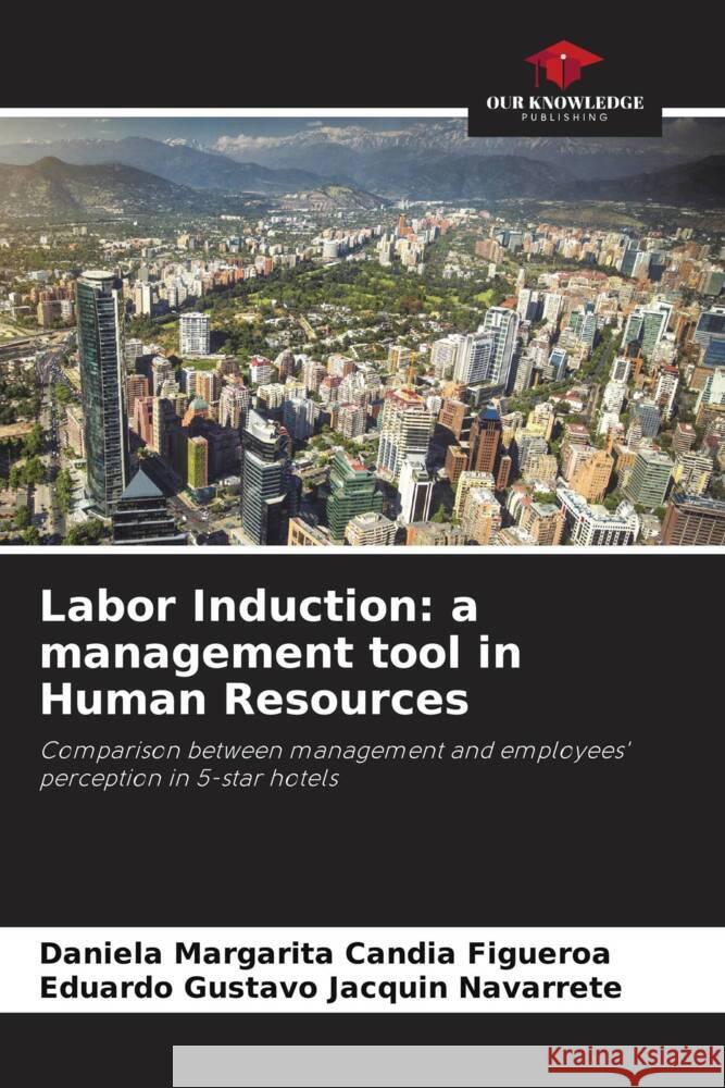 Labor Induction: a management tool in Human Resources Daniela Margarita Candi Eduardo Gustavo Jacqui 9786207056514