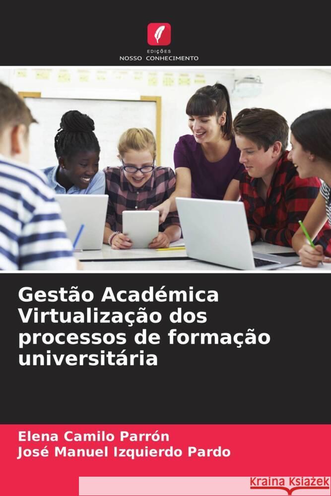 Gestão Académica Virtualização dos processos de formação universitária Camilo Parrón, Elena, Izquierdo Pardo, José Manuel 9786207056873