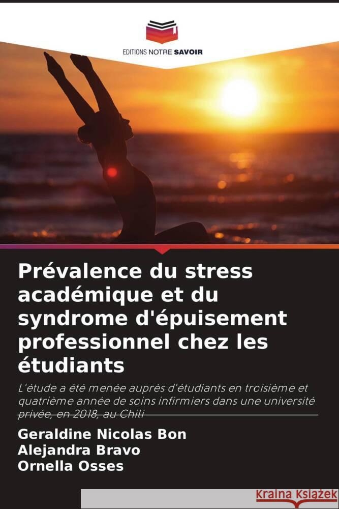 Pr?valence du stress acad?mique et du syndrome d'?puisement professionnel chez les ?tudiants Geraldine Nicola Alejandra Bravo Ornella Osses 9786207056927