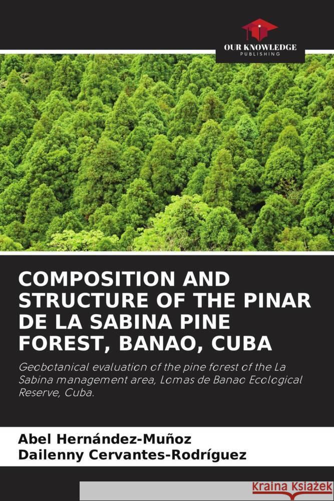 Composition and Structure of the Pinar de la Sabina Pine Forest, Banao, Cuba Abel Hern?ndez-Mu?oz Dailenny Cervantes-Rodr?guez 9786207057153