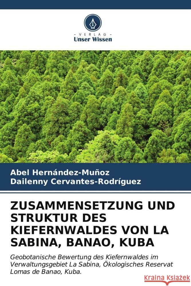 Zusammensetzung Und Struktur Des Kiefernwaldes Von La Sabina, Banao, Kuba Abel Hern?ndez-Mu?oz Dailenny Cervantes-Rodr?guez 9786207057160