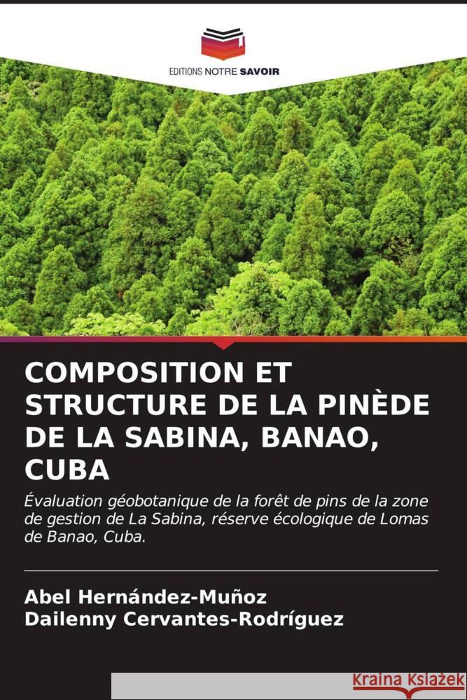 Composition Et Structure de la Pin?de de la Sabina, Banao, Cuba Abel Hern?ndez-Mu?oz Dailenny Cervantes-Rodr?guez 9786207057177