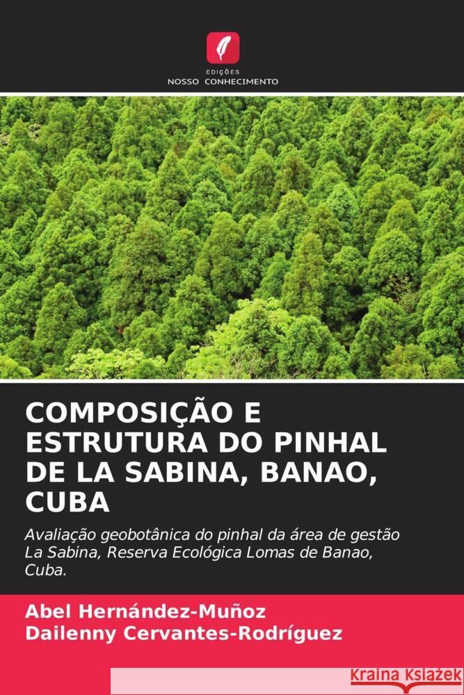 Composi??o E Estrutura Do Pinhal de la Sabina, Banao, Cuba Abel Hern?ndez-Mu?oz Dailenny Cervantes-Rodr?guez 9786207057184