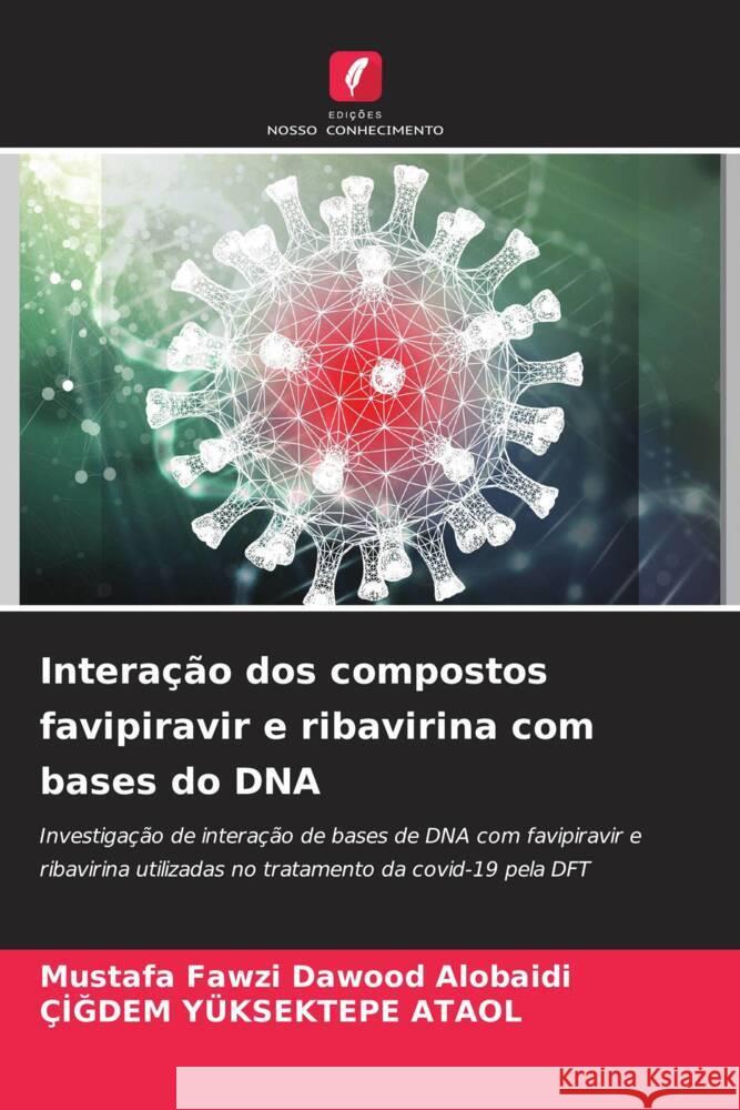 Intera??o dos compostos favipiravir e ribavirina com bases do DNA Mustafa Fawzi Dawood Alobaidi ?iğdem Y?ksektep 9786207057207 Edicoes Nosso Conhecimento