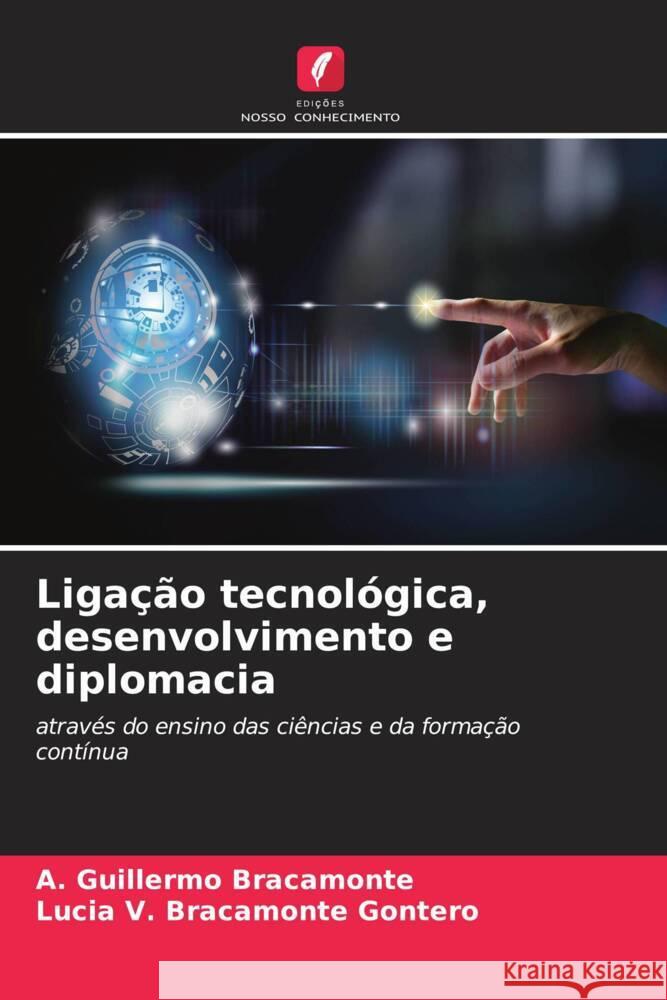 Liga??o tecnol?gica, desenvolvimento e diplomacia A. Guillermo Bracamonte Lucia V. Bracamont 9786207057603