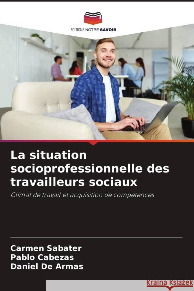 La situation socioprofessionnelle des travailleurs sociaux Carmen Sabater Pablo Cabezas Daniel d 9786207059140