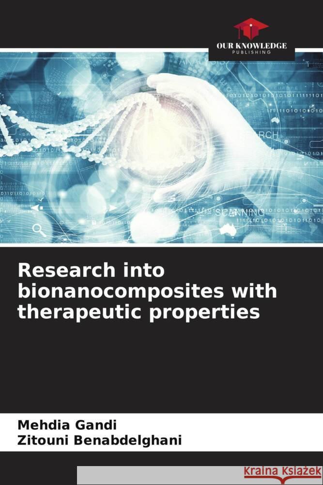 Research into bionanocomposites with therapeutic properties Mehdia Gandi Zitouni Benabdelghani 9786207059218