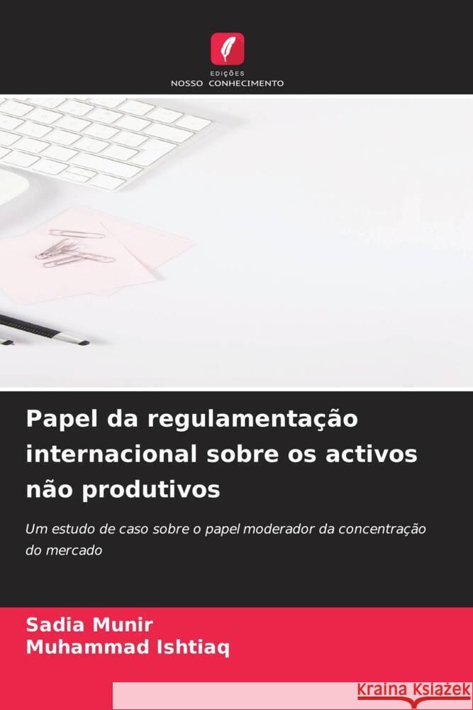 Papel da regulamenta??o internacional sobre os activos n?o produtivos Sadia Munir Muhammad Ishtiaq 9786207059843