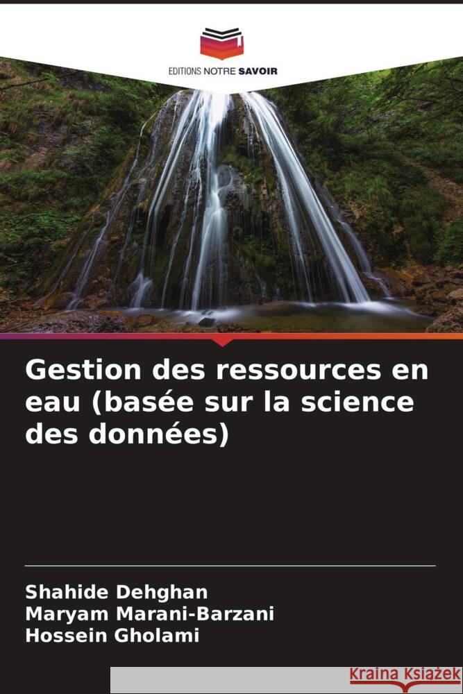 Gestion des ressources en eau (bas?e sur la science des donn?es) Shahide Dehghan Maryam Marani-Barzani Hossein Gholami 9786207059911 Editions Notre Savoir