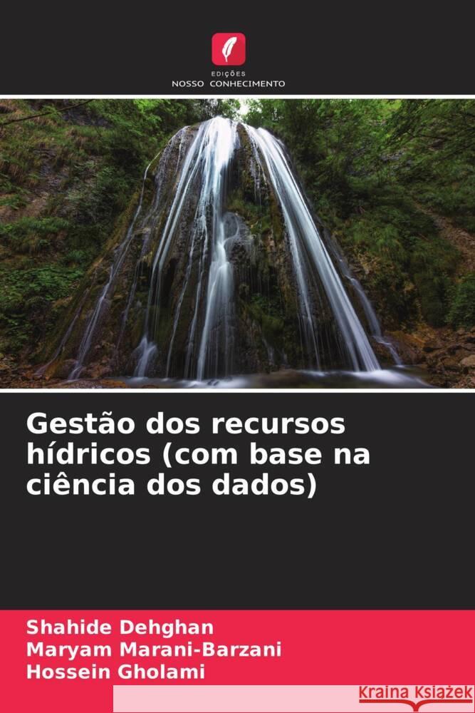 Gest?o dos recursos h?dricos (com base na ci?ncia dos dados) Shahide Dehghan Maryam Marani-Barzani Hossein Gholami 9786207059935 Edicoes Nosso Conhecimento