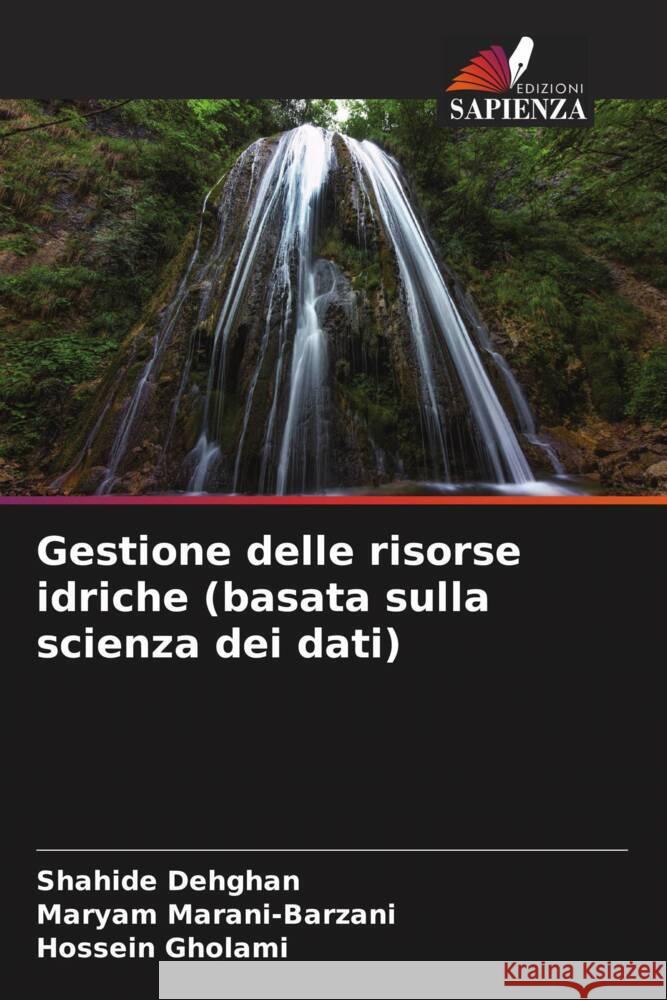 Gestione delle risorse idriche (basata sulla scienza dei dati) Shahide Dehghan Maryam Marani-Barzani Hossein Gholami 9786207059966 Edizioni Sapienza