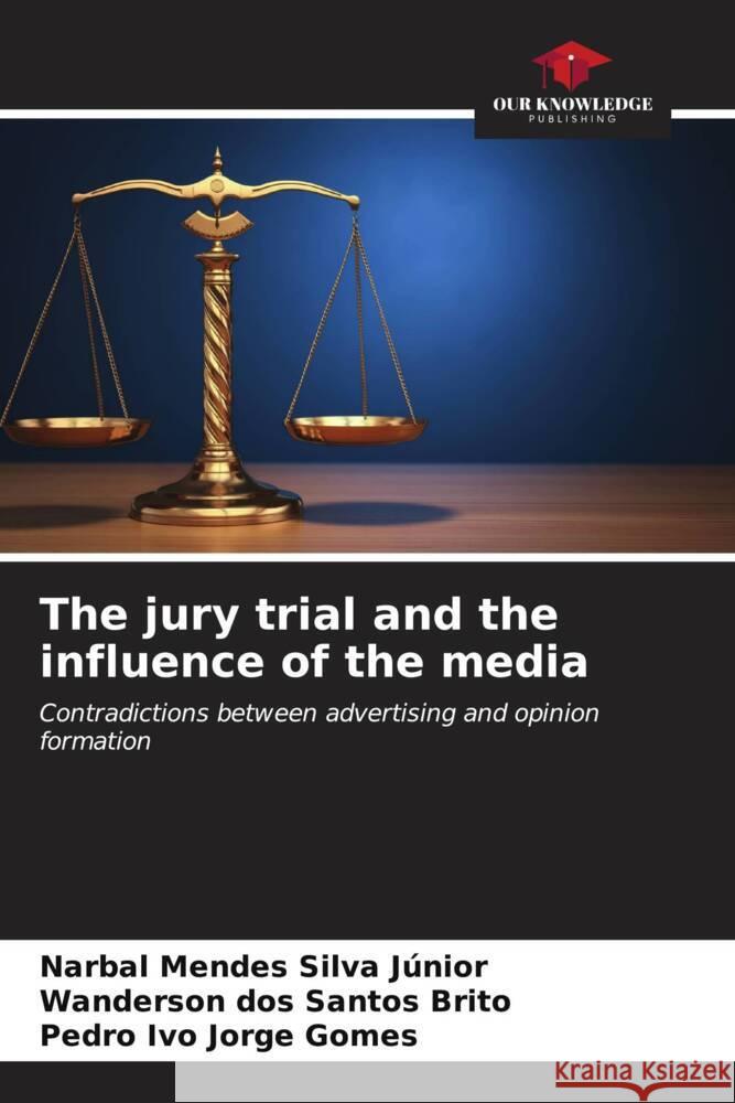 The jury trial and the influence of the media Narbal Mendes Silva J?nior Wanderson Dos Santos Brito Pedro Ivo Jorge Gomes 9786207060276