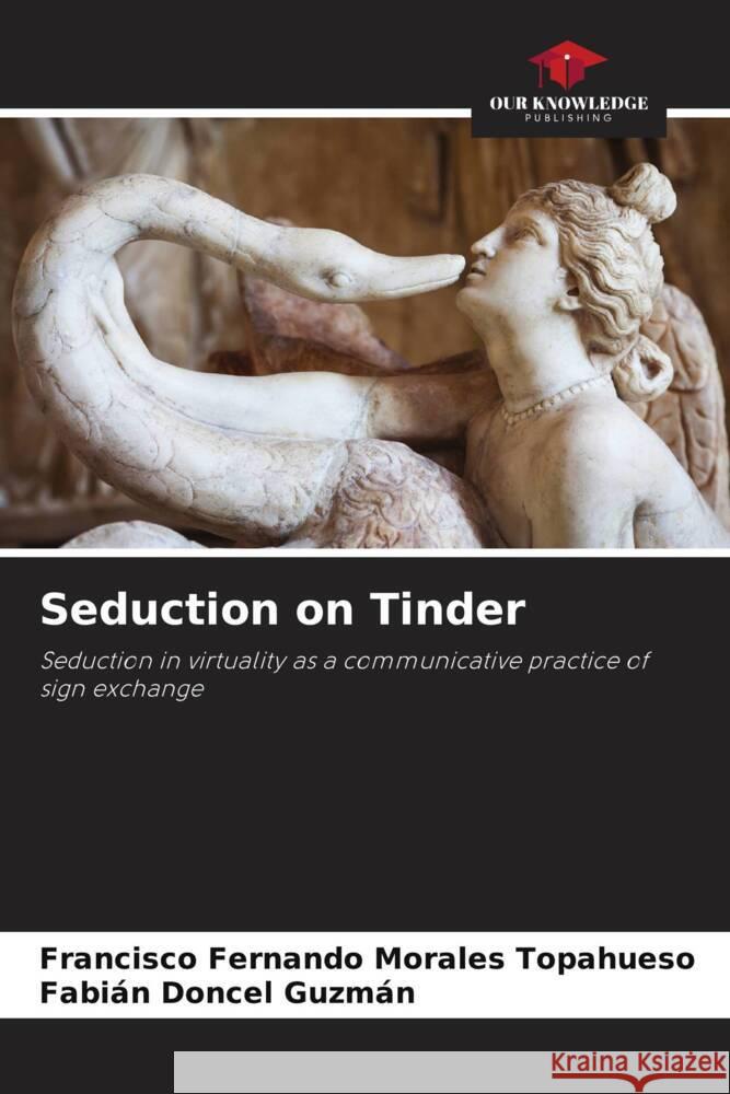 Seduction on Tinder Francisco Fernando Morale Fabi?n Donce 9786207060818 Our Knowledge Publishing