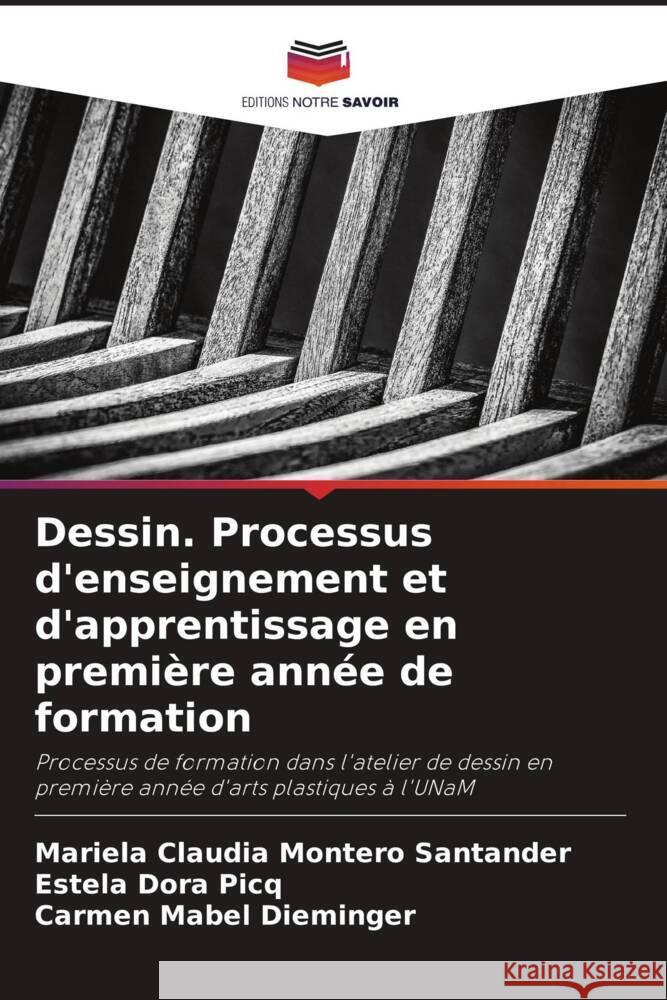 Dessin. Processus d'enseignement et d'apprentissage en premi?re ann?e de formation Mariela Claudia Monter Estela Dora Picq Carmen Mabel Dieminger 9786207061280