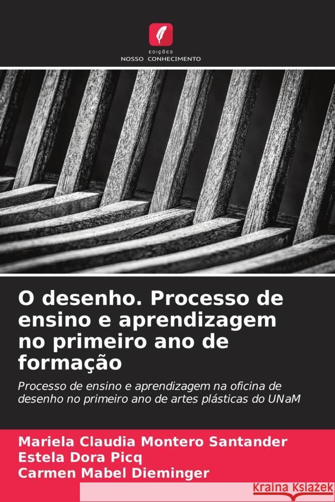 O desenho. Processo de ensino e aprendizagem no primeiro ano de forma??o Mariela Claudia Monter Estela Dora Picq Carmen Mabel Dieminger 9786207061310