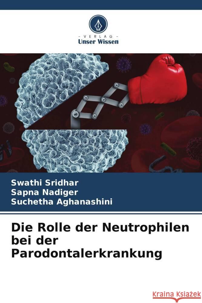 Die Rolle der Neutrophilen bei der Parodontalerkrankung Swathi Sridhar Sapna Nadiger Suchetha Aghanashini 9786207061501