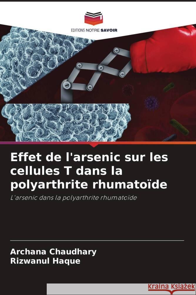 Effet de l'arsenic sur les cellules T dans la polyarthrite rhumato?de Archana Chaudhary Rizwanul Haque 9786207061648