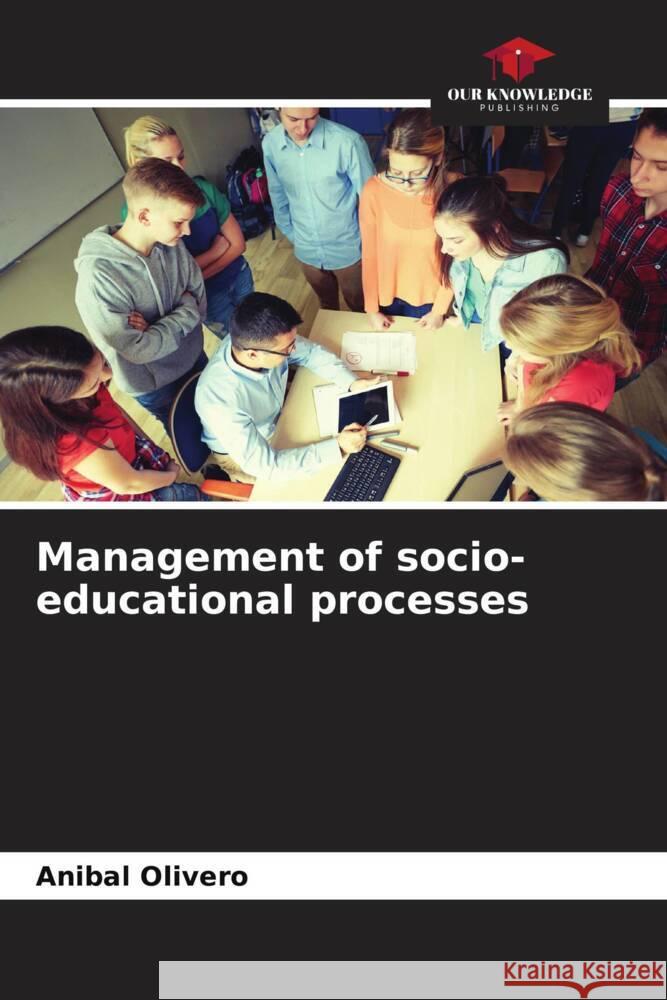 Management of socio-educational processes Anibal Olivero 9786207062034