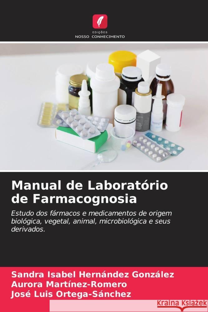 Manual de Laborat?rio de Farmacognosia Sandra Isabel Hern?nde Aurora Martinez-Romero Jos? Luis Ortega-S?nchez 9786207062331