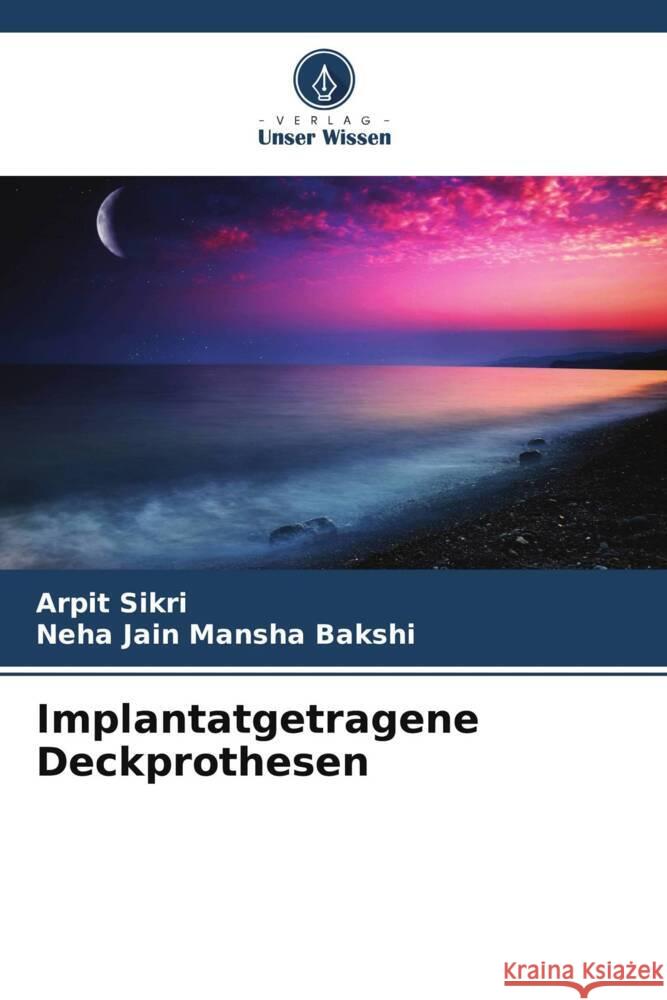 Implantatgetragene Deckprothesen Arpit Sikri Neha Jain Mansh 9786207063291