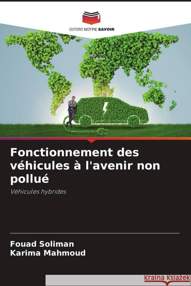 Fonctionnement des véhicules à l'avenir non pollué Soliman, Fouad, Mahmoud, Karima 9786207063451