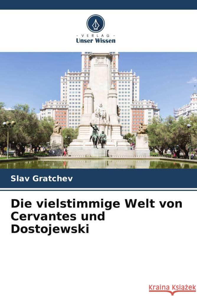 Die vielstimmige Welt von Cervantes und Dostojewski Slav Gratchev 9786207063673