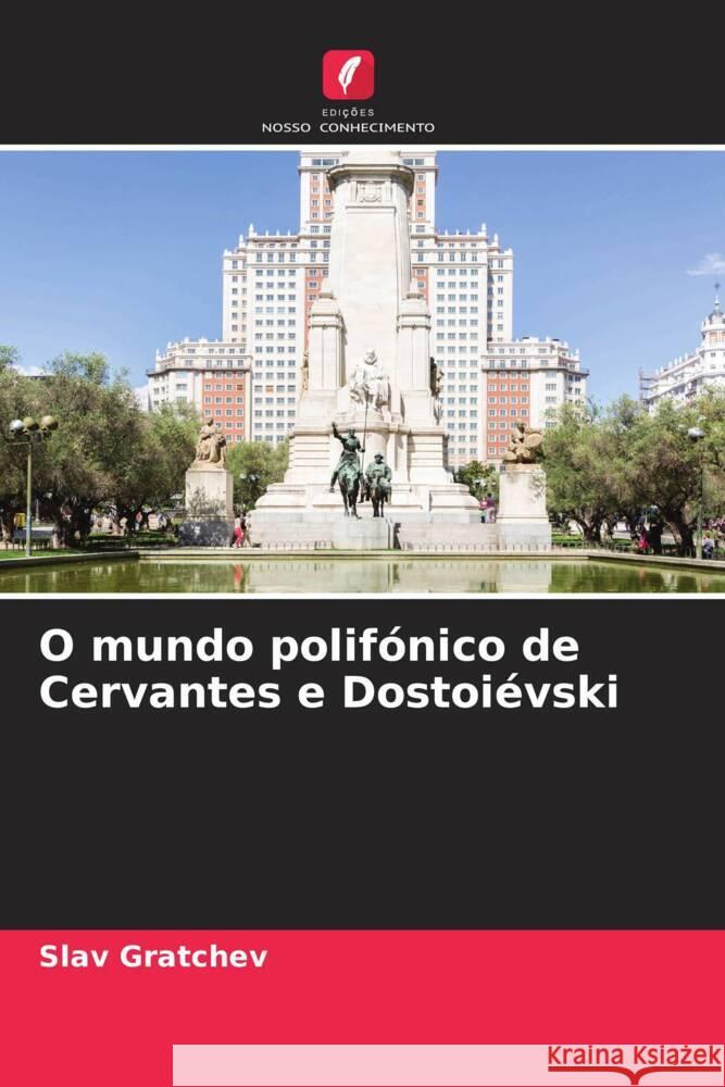 O mundo polif?nico de Cervantes e Dostoi?vski Slav Gratchev 9786207063710 Edicoes Nosso Conhecimento