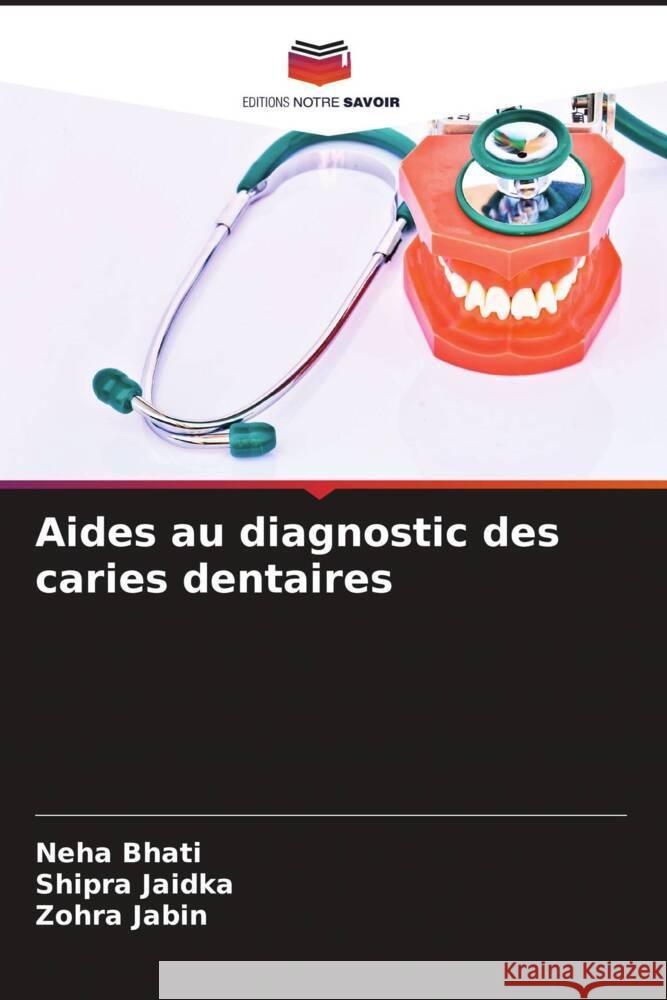 Aides au diagnostic des caries dentaires Neha Bhati Shipra Jaidka Zohra Jabin 9786207064052 Editions Notre Savoir