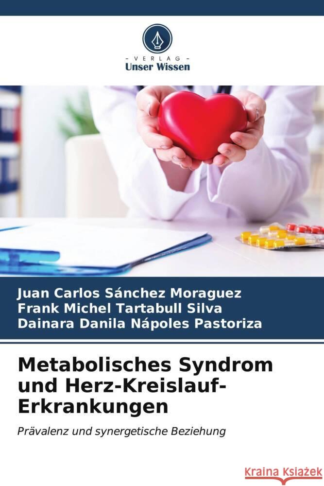 Metabolisches Syndrom und Herz-Kreislauf-Erkrankungen Juan Carlos S?nche Frank Michel Tartabul Dainara Danila N?pole 9786207065363