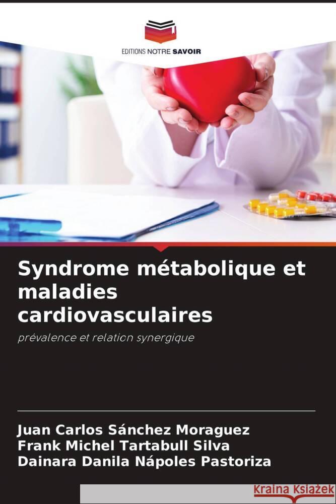 Syndrome m?tabolique et maladies cardiovasculaires Juan Carlos S?nche Frank Michel Tartabul Dainara Danila N?pole 9786207065370