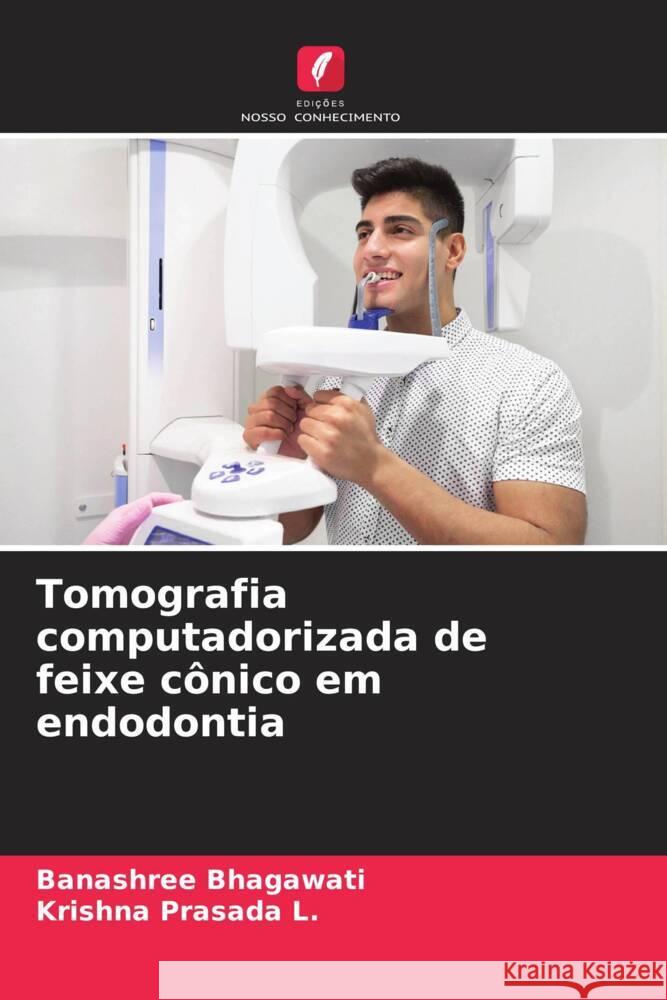 Tomografia computadorizada de feixe cônico em endodontia Bhagawati, Banashree, L., Krishna Prasada 9786207065561