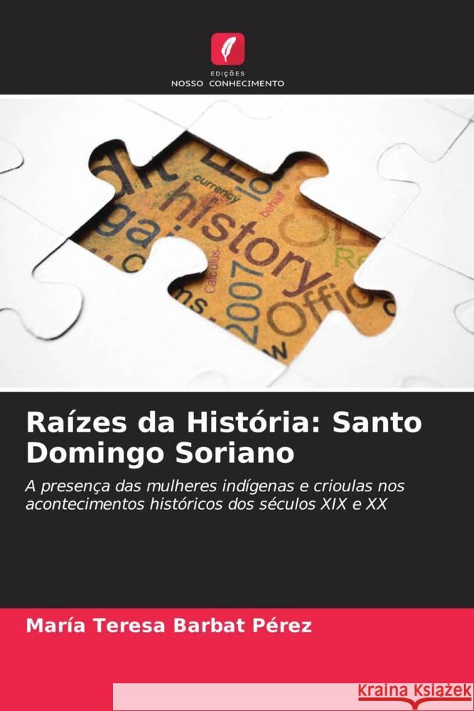 Raízes da História: Santo Domingo Soriano Barbat Pérez, María Teresa 9786207066018