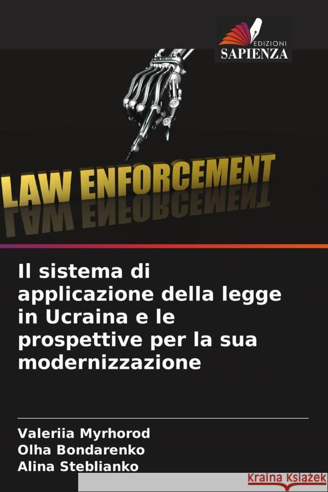 Il sistema di applicazione della legge in Ucraina e le prospettive per la sua modernizzazione Valeriia Myrhorod Olha Bondarenko Alina Steblianko 9786207066056