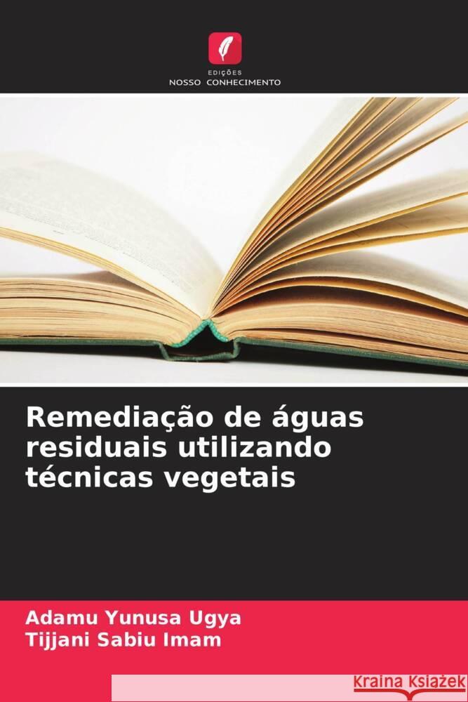 Remedia??o de ?guas residuais utilizando t?cnicas vegetais Adamu Yunus Tijjani Sabi 9786207066292