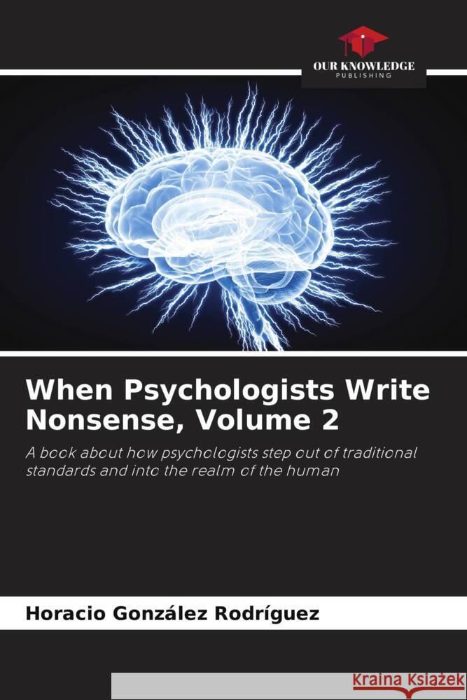 When Psychologists Write Nonsense, Volume 2 Horacio Gonz?le 9786207066520