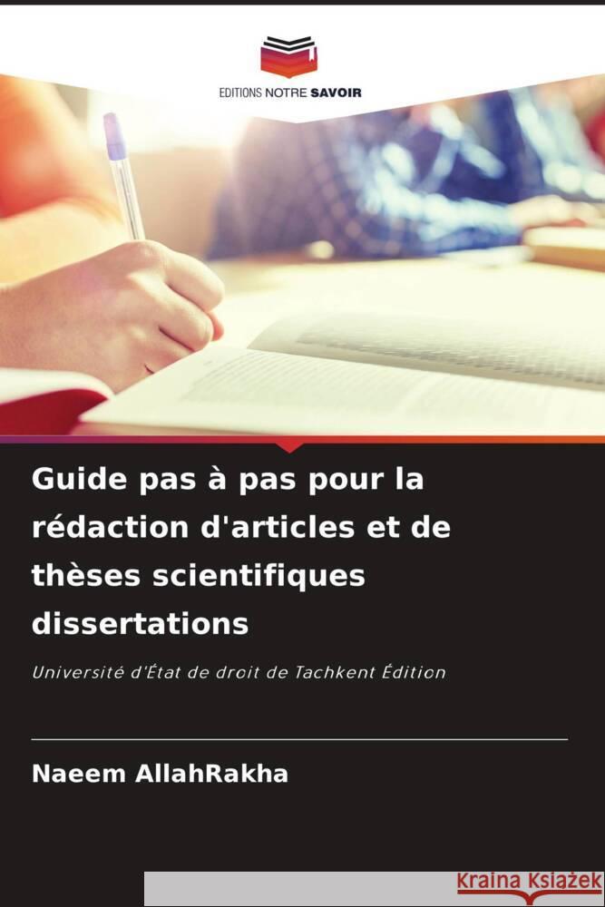 Guide pas ? pas pour la r?daction d'articles et de th?ses scientifiques dissertations Naeem Allahrakha 9786207067008