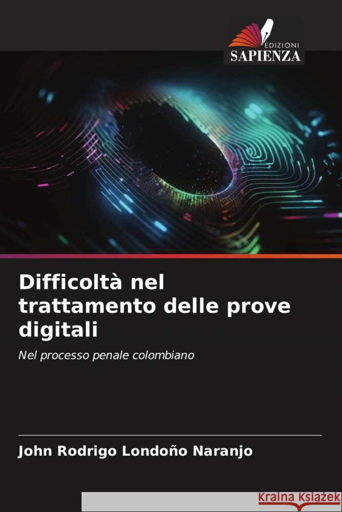 Difficoltà nel trattamento delle prove digitali Londoño Naranjo, John Rodrigo 9786207067237