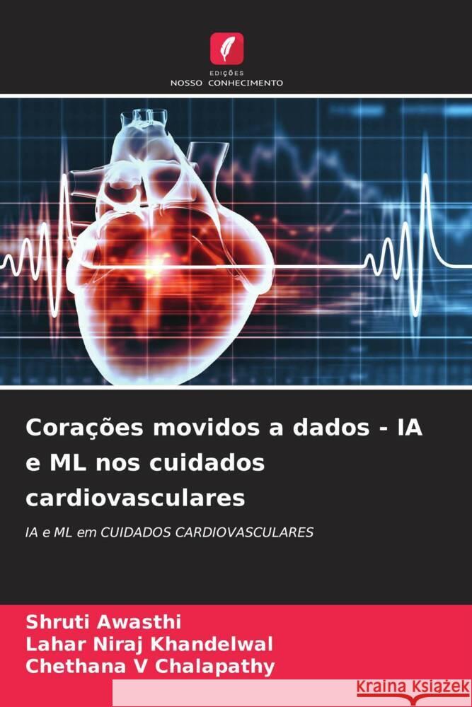 Corações movidos a dados - IA e ML nos cuidados cardiovasculares Awasthi, Shruti, Khandelwal, Lahar Niraj, Chalapathy, Chethana V 9786207068272 Edições Nosso Conhecimento