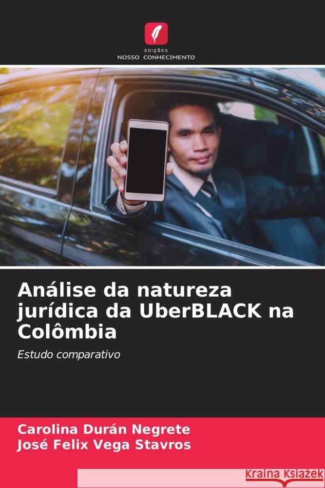 Análise da natureza jurídica da UberBLACK na Colômbia Durán Negrete, Carolina, Vega Stavros, José Felix 9786207068456