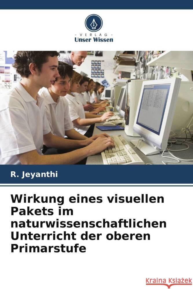 Wirkung eines visuellen Pakets im naturwissenschaftlichen Unterricht der oberen Primarstufe R. Jeyanthi 9786207068593 Verlag Unser Wissen