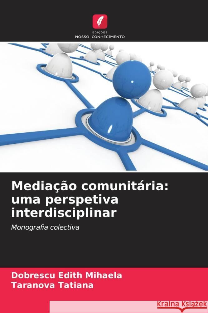 Mediação comunitária: uma perspetiva interdisciplinar Edith Mihaela, Dobrescu, Tatiana, Taranova 9786207068692 Edições Nosso Conhecimento