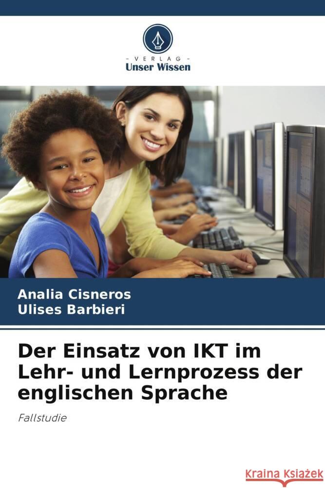 Der Einsatz von IKT im Lehr- und Lernprozess der englischen Sprache Anal?a Cisneros Ulises Barbieri 9786207069606