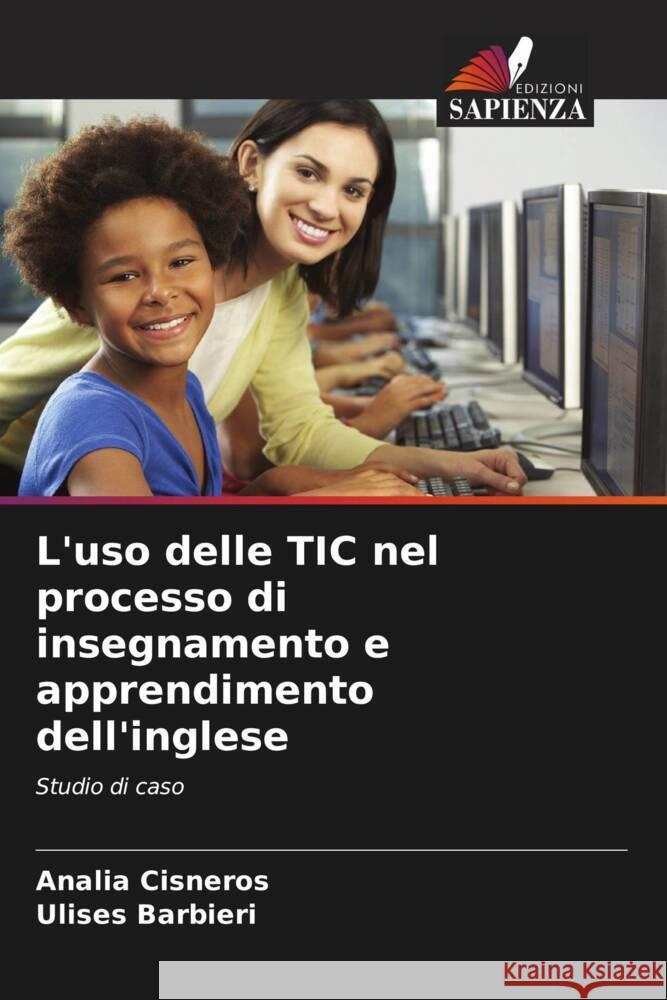 L'uso delle TIC nel processo di insegnamento e apprendimento dell'inglese Cisneros, Analía, Barbieri, Ulises 9786207069644