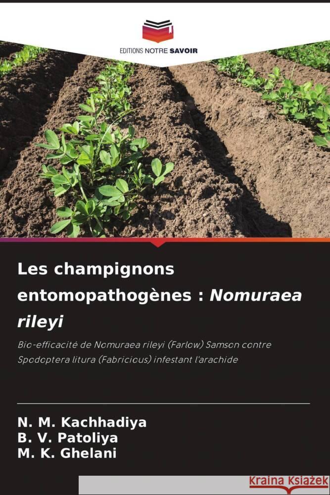 Les champignons entomopathog?nes: Nomuraea rileyi N. M. Kachhadiya B. V. Patoliya M. K. Ghelani 9786207069767