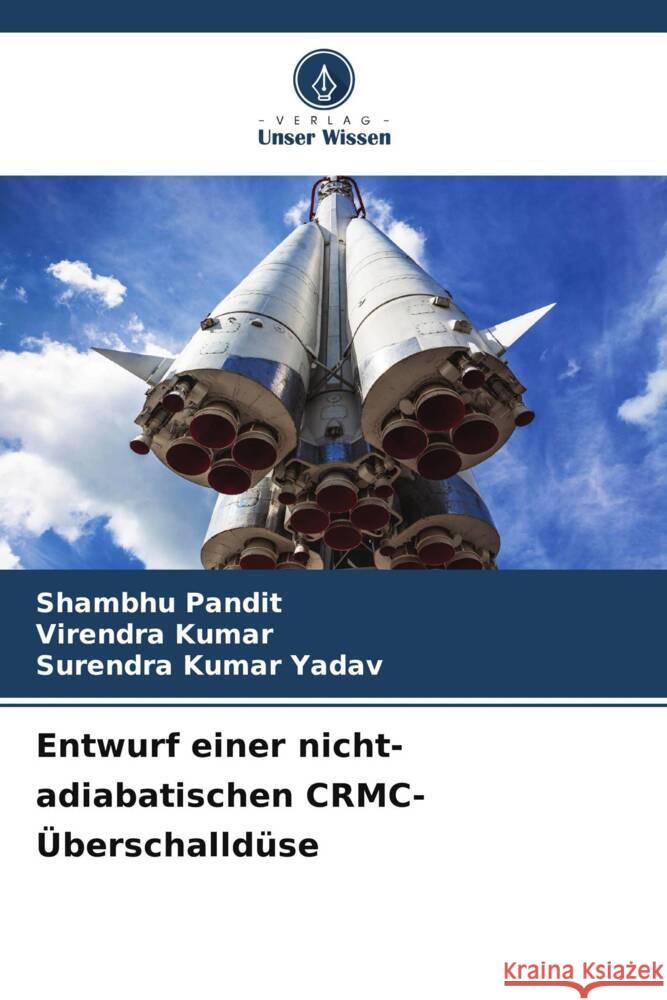 Entwurf einer nicht-adiabatischen CRMC-?berschalld?se Shambhu Pandit Virendra Kumar Surendra Kumar Yadav 9786207069927